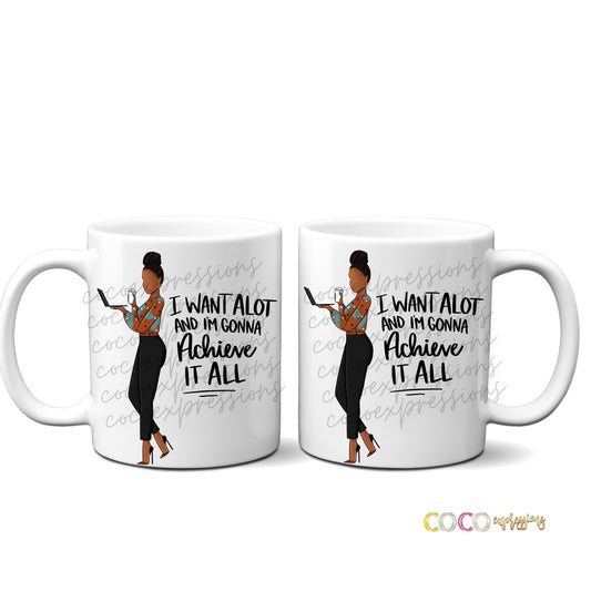 I want alot & I'm gonna achieve it all mug